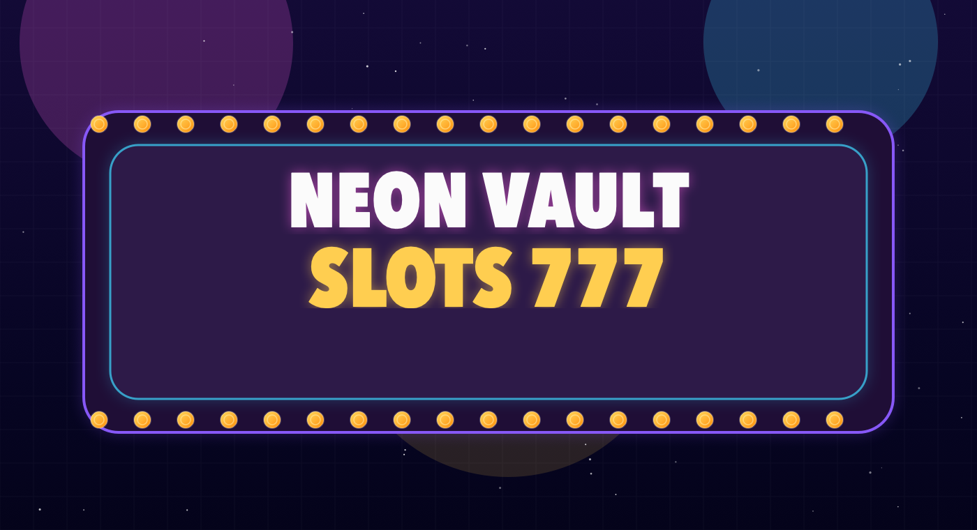 Large neon marquee sign reading Neon Vault Slots 777